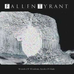 Fallen Tyrant : Words of Wisdom, Seeds of Hate